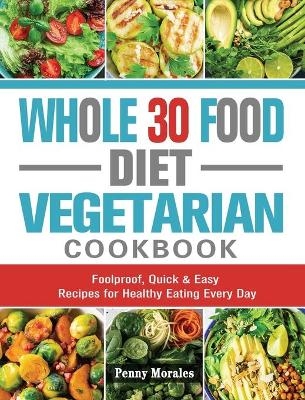 Whole 30 Food Diet Vegetarian Cookbook - Ken Keys