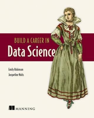 Build A Career in Data Science - Emily Robinson, Jacqueline Nolis