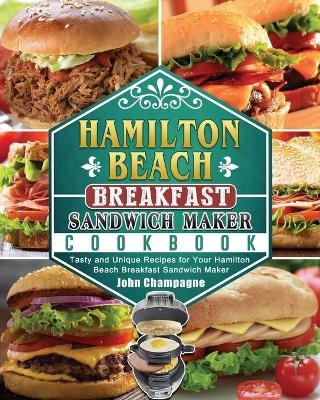 Hamilton Beach Breakfast Sandwich Maker Cookbook - John Champagne