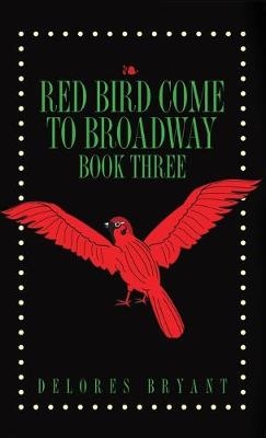 Red Bird Come to Broadway - Delores Bryant
