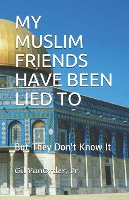 My Muslim Friends Have Been Lied to - Gil Vanorder  Jr