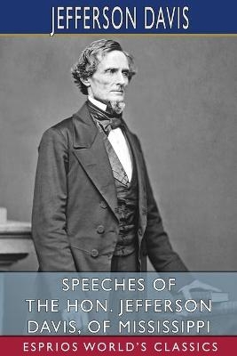 Speeches of the Hon. Jefferson Davis, of Mississippi (Esprios Classics) - Jefferson Davis
