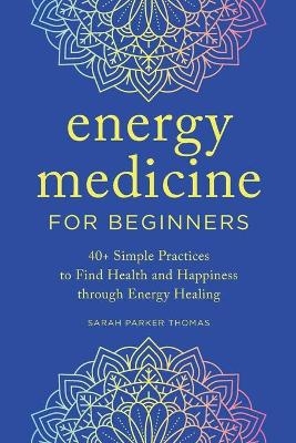 Energy Medicine for Beginners - Sarah Parker Thomas