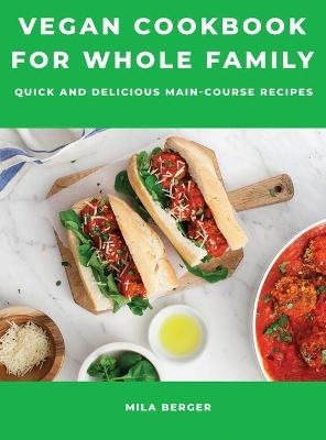 Vegan Cookbook for Whole Family - Mila Berger