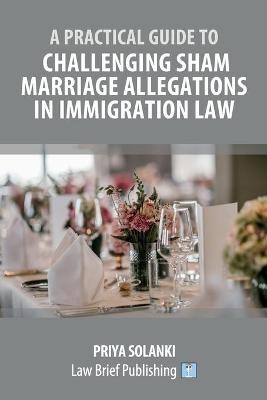 A Practical Guide to Challenging Sham Marriage Allegations in Immigration Law - Priya Solanki
