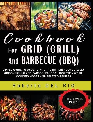 Cookbook for Grid (Grill) and Barbecue (Bbq) - Roberto del Rio