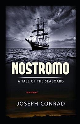 Nostromo, a Tale of the Seaboard Annotated - Joseph Conrad