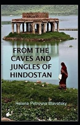 From The Caves And Jungles Of The Hindostan Annotated - Helena Petrovna Blavatsky