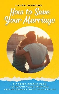 How to Save Your Marriage - Laura Simmons