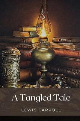 A Tangled Tale - Lewis Carroll