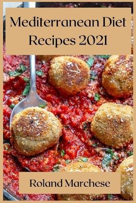 Mediterranean Diet Recipes 2021 - Roland Marchese