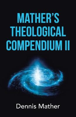 Mather's Theological Compendium Ii - Dennis Mather