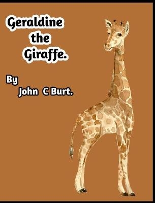 Geraldine the Giraffe - John C Burt