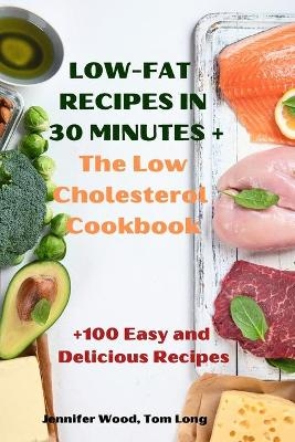 LOW-FAT RECIPES IN 30 MINUTES + The Low Cholesterol Cookbook - Tom Long Jennifer Wood