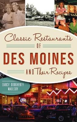 Classic Restaurants of Des Moines and Their Recipes - Darcy Dougherty-Maulsby