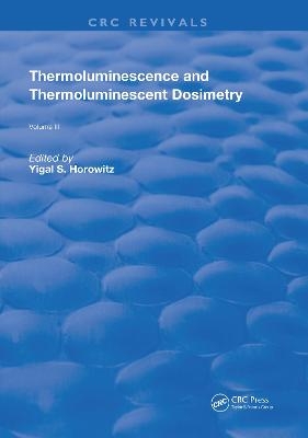 Thermoluminescence and Thermoluminescent Dosimetry - Yigal S. Horowitz