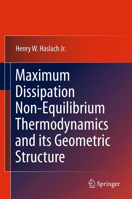 Maximum Dissipation Non-Equilibrium Thermodynamics and its Geometric Structure -  Henry W. Haslach Jr.