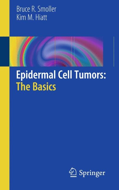 Epidermal Cell Tumors: The Basics - Bruce R. Smoller, Kim M. Hiatt