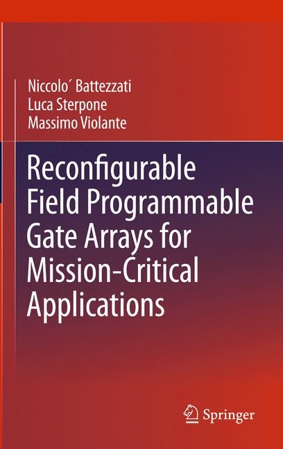 Reconfigurable Field Programmable Gate Arrays for Mission-Critical Applications -  Niccolo Battezzati,  Luca Sterpone,  Massimo Violante