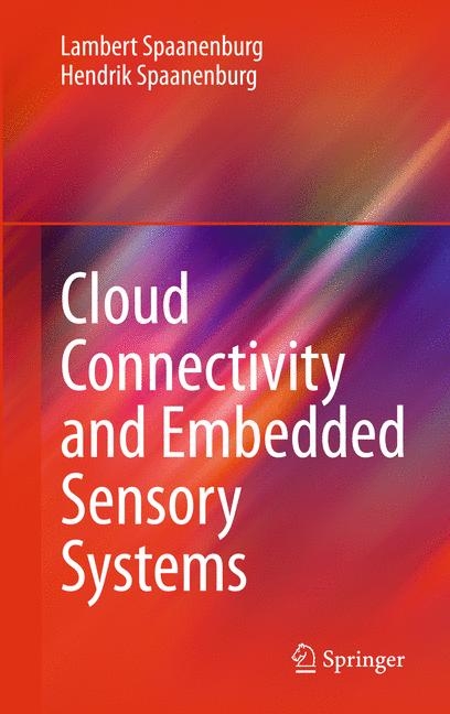 Cloud Connectivity and Embedded Sensory Systems -  Hendrik Spaanenburg,  Lambert Spaanenburg