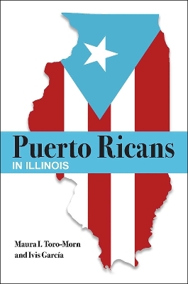 Puerto Ricans in Illinois - Maura I. Toro-Morn, Ivis Garcia
