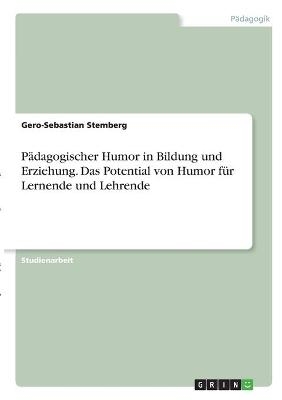 PÃ¤dagogischer Humor in Bildung und Erziehung. Das Potential von Humor fÃ¼r Lernende und Lehrende - Gero-Sebastian Stemberg