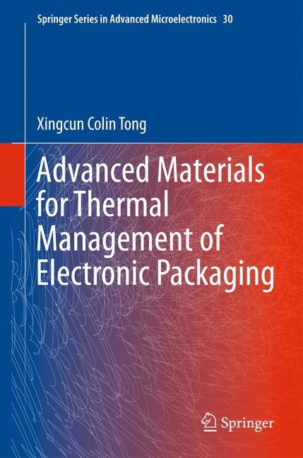 Advanced Materials for Thermal Management of Electronic Packaging -  Xingcun Colin Tong