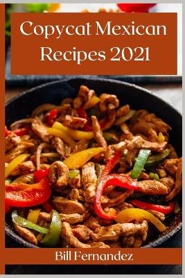 Copycat Mexican Recipes 2021 - Bill Fernandez