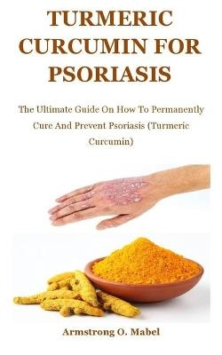 Turmeric Curcumin For psoriasis - Armstrong O Mabel