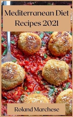 Mediterranean Diet Recipes 2021 - Roland Marchese