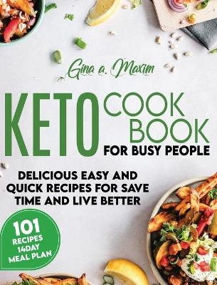 Keto Cookbook for Busy People - Gina A Maxim