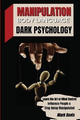 Manipulation, Body Language and Dark Psychology -  Mark Davis