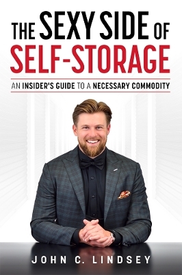 The Sexy Side Of Self-Storage - John C. Lindsey