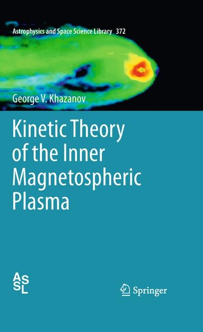 Kinetic Theory of the Inner Magnetospheric Plasma - George V. Khazanov