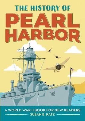 The History of Pearl Harbor - Susan B Katz