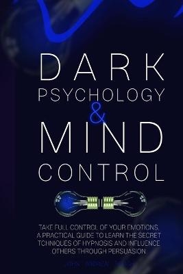 Dark Psychology and Mind Control - John Andrew Rough