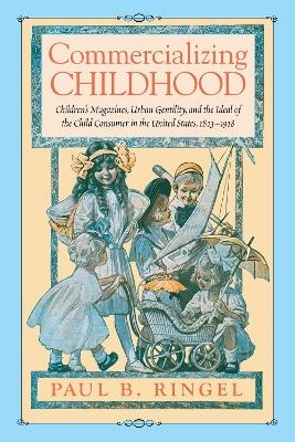 Commercializing Childhood - Paul B. Ringel