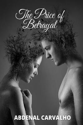 The Price of Betrayal - Abdenal Carvalho