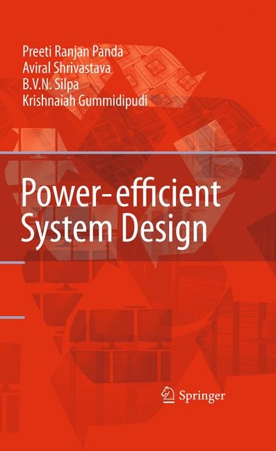Power-efficient System Design -  Krishnaiah Gummidipudi,  Preeti Ranjan Panda,  Aviral Shrivastava,  B. V. N. Silpa