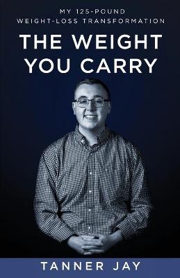 The Weight You Carry - Tanner Jay