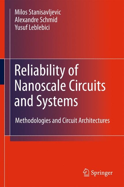 Reliability of Nanoscale Circuits and Systems -  Yusuf Leblebici,  Alexandre Schmid,  Milos Stanisavljevic