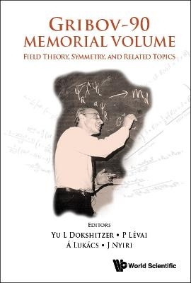 Gribov-90 Memorial Volume: Field Theory, Symmetry, And Related Topics - Proceedings Of The Memorial Workshop Devoted To The 90th Birthday Of V N Gribov - 