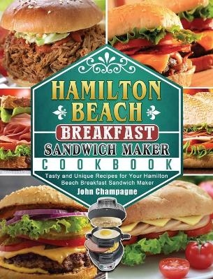 Hamilton Beach Breakfast Sandwich Maker Cookbook - John Champagne