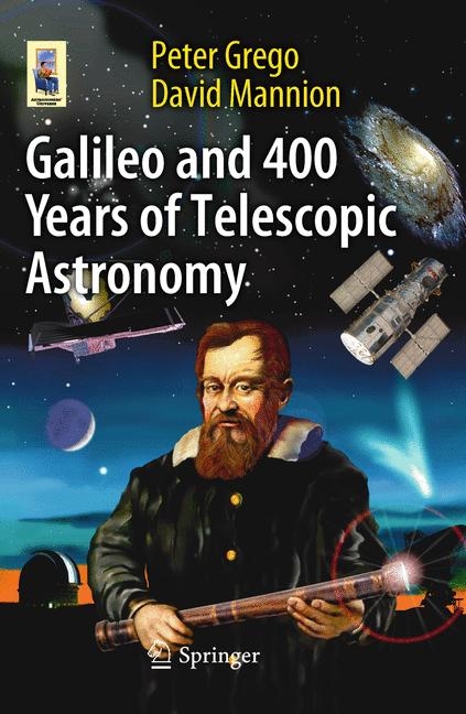 Galileo and 400 Years of Telescopic Astronomy -  Peter Grego,  David Mannion