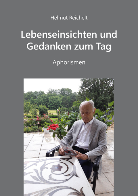 Lebenseinsichten und Gedanken zum Tag - Aphorismen - Helmut Reichelt