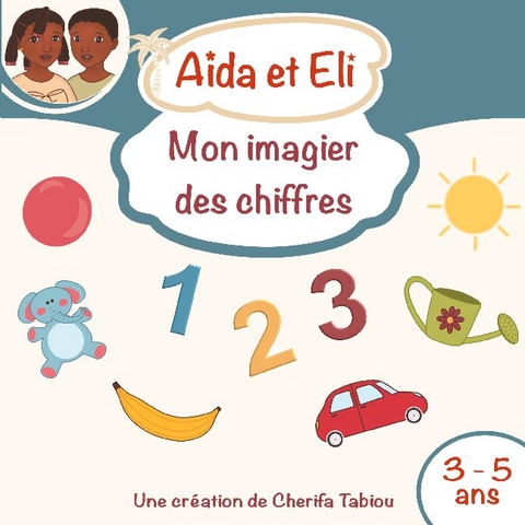 Aïda et Eli - Mon imagier des chiffres - Cherifa Tabiou