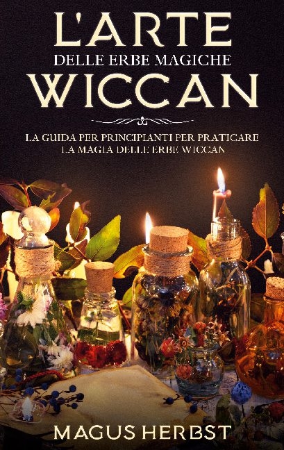 L'arte delle erbe magiche Wiccan - Magus Herbst