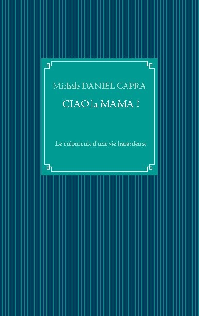 Ciao la Mama ! - Michèle Daniel Capra