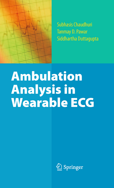 Ambulation Analysis in Wearable ECG -  Subhasis Chaudhuri,  Siddhartha Duttagupta,  Tanmay D. Pawar