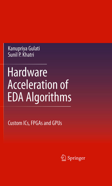 Hardware Acceleration of EDA Algorithms -  Kanupriya Gulati,  Sunil P Khatri